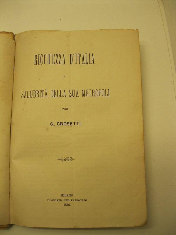 Ricchezza d'Italia  e salubrità della sua metropoli  per G. Crosetti